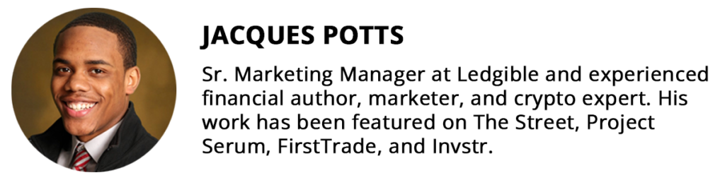 Jacques Potts - Sr. Marketing Manager at Ledgible and experienced financial author, marketer, and crypto expert. His work has been featured on The Street, Project Serum, FirstTrade, and Invstr.